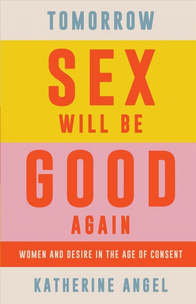 Tomorrow Sex Will Be Good Again: Women and Desire in the Age of Consent цена и информация | Ühiskonnateemalised raamatud | kaup24.ee