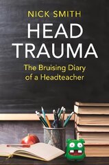 Head Trauma: The Bruising Diary of a Headteacher hind ja info | Ühiskonnateemalised raamatud | kaup24.ee