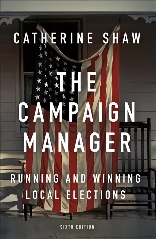 Campaign Manager: Running and Winning Local Elections 6th edition hind ja info | Ühiskonnateemalised raamatud | kaup24.ee