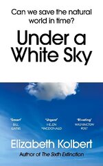 Under a White Sky: Can we save the natural world in time? hind ja info | Ühiskonnateemalised raamatud | kaup24.ee