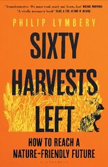 Sixty Harvests Left: How to Reach a Nature-Friendly Future цена и информация | Книги по социальным наукам | kaup24.ee