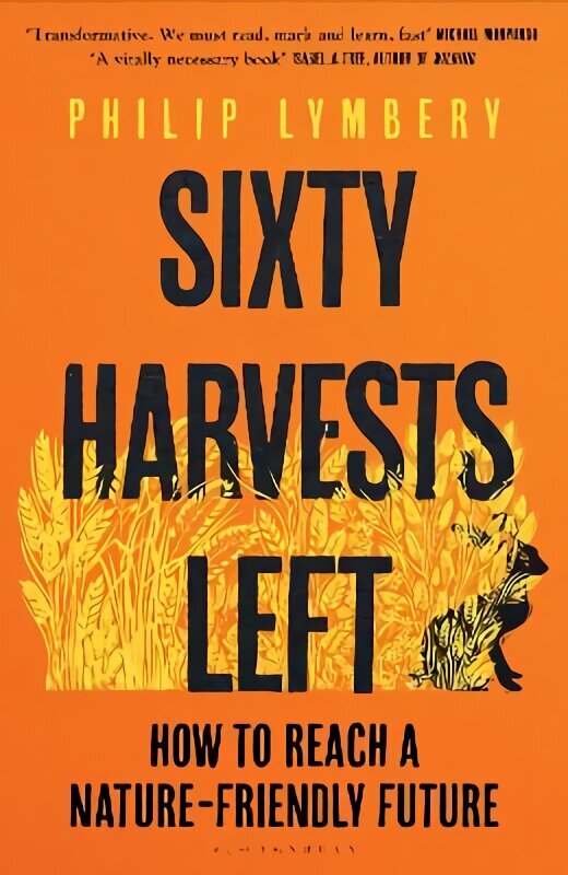 Sixty Harvests Left: How to Reach a Nature-Friendly Future hind ja info | Ühiskonnateemalised raamatud | kaup24.ee