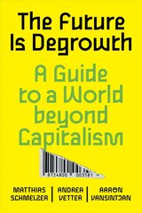 Future is Degrowth: A Guide to a World Beyond Capitalism hind ja info | Ühiskonnateemalised raamatud | kaup24.ee
