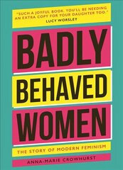 Badly Behaved Women: The History of Modern Feminism New edition hind ja info | Ühiskonnateemalised raamatud | kaup24.ee