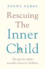 Rescuing the 'Inner Child': Therapy for Adults Sexually Abused as Children Main цена и информация | Книги по социальным наукам | kaup24.ee