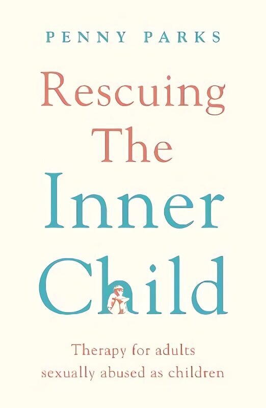 Rescuing the 'Inner Child': Therapy for Adults Sexually Abused as Children Main цена и информация | Ühiskonnateemalised raamatud | kaup24.ee