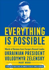 Everything is Possible: Words of Heroism from Europe's Bravest Leader, Ukrainian President Volodymyr Zelensky hind ja info | Ühiskonnateemalised raamatud | kaup24.ee