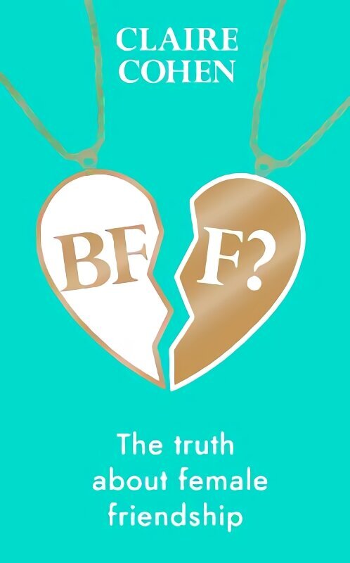 BFF?: The truth about female friendship hind ja info | Ühiskonnateemalised raamatud | kaup24.ee