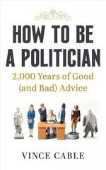 How to be a Politician: 2,000 Years of Good (and Bad) Advice hind ja info | Ühiskonnateemalised raamatud | kaup24.ee