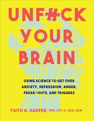 Unfuck Your Brain: Using Science To Get Over Anxiety, Depression, Anger, Freak-Outs, and Triggers hind ja info | Ühiskonnateemalised raamatud | kaup24.ee