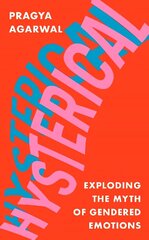 Hysterical: Exploding the Myth of Gendered Emotions Main цена и информация | Книги по социальным наукам | kaup24.ee