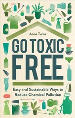 Go Toxic Free: Easy and Sustainable Ways to Reduce Chemical Pollution hind ja info | Ühiskonnateemalised raamatud | kaup24.ee