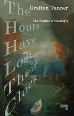 Hours Have Lost Their Clock: The Politics of Nostalgia New edition hind ja info | Ühiskonnateemalised raamatud | kaup24.ee