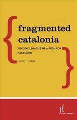 Fragmented Catalonia: Divisive Legacies of a Push for Secession цена и информация | Книги по социальным наукам | kaup24.ee