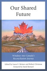 Our Shared Future: Windows into Canada's Reconciliation Journey hind ja info | Ühiskonnateemalised raamatud | kaup24.ee