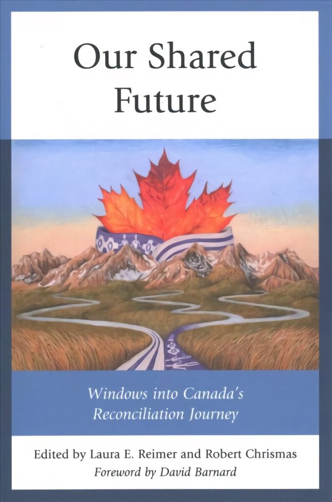 Our Shared Future: Windows into Canada's Reconciliation Journey цена и информация | Ühiskonnateemalised raamatud | kaup24.ee