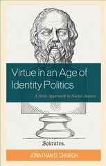 Virtue in an Age of Identity Politics: A Stoic Approach to Social Justice цена и информация | Книги по социальным наукам | kaup24.ee