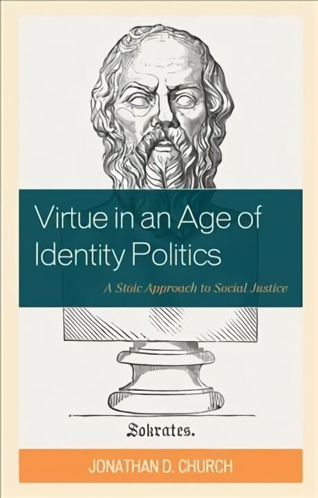 Virtue in an Age of Identity Politics: A Stoic Approach to Social Justice цена и информация | Ühiskonnateemalised raamatud | kaup24.ee