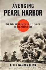 Avenging Pearl Harbor: The Saga of America's Battleships in the Pacific War hind ja info | Ühiskonnateemalised raamatud | kaup24.ee