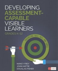 Developing Assessment-Capable Visible Learners, Grades K-12: Maximizing Skill, Will, and Thrill hind ja info | Ühiskonnateemalised raamatud | kaup24.ee