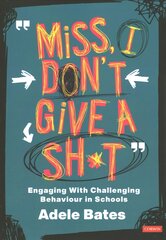 Miss, I don't give a sh*t: Engaging with challenging behaviour in schools цена и информация | Книги по социальным наукам | kaup24.ee