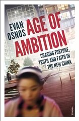 Age of Ambition: Chasing Fortune, Truth and Faith in the New China hind ja info | Ühiskonnateemalised raamatud | kaup24.ee