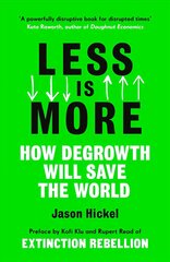 Less is More: How Degrowth Will Save the World hind ja info | Ühiskonnateemalised raamatud | kaup24.ee