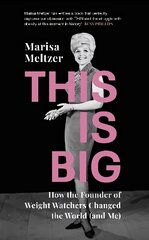 This is Big: How the Founder of Weight Watchers Changed the World (and Me) hind ja info | Ühiskonnateemalised raamatud | kaup24.ee