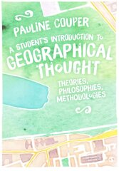 Student's Introduction to Geographical Thought: Theories, Philosophies, Methodologies hind ja info | Ühiskonnateemalised raamatud | kaup24.ee