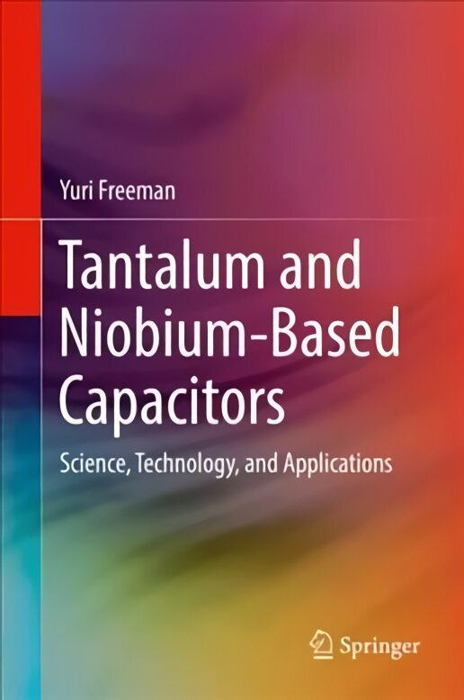 Tantalum and Niobium-Based Capacitors: Science, Technology, and Applications 1st ed. 2018 hind ja info | Ühiskonnateemalised raamatud | kaup24.ee