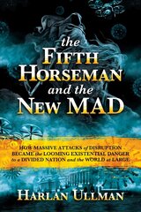 Fifth Horseman and the New MAD: How Massive Attacks of Disruption Became the Looming Existential Danger to a Divided Nation and the World at Large цена и информация | Книги по социальным наукам | kaup24.ee
