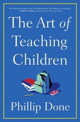 Art of Teaching Children: All I Learned from a Lifetime in the Classroom hind ja info | Ühiskonnateemalised raamatud | kaup24.ee