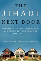 Jihadi Next Door: How ISIS Is Forcing, Defrauding, and Coercing Your Neighbor into Terrorism цена и информация | Книги по социальным наукам | kaup24.ee