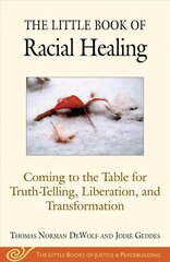 Little Book of Racial Healing: Coming to the Table for Truth-Telling, Liberation, and Transformation цена и информация | Книги по социальным наукам | kaup24.ee