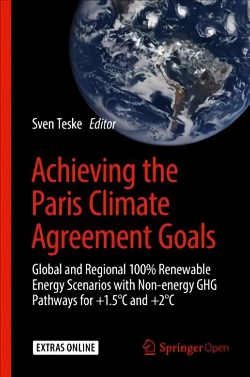 Achieving the Paris Climate Agreement Goals: Global and Regional 100% Renewable Energy Scenarios with Non-energy GHG Pathways for plus1.5 DegreesC and plus2 DegreesC 1st ed. 2019 hind ja info | Ühiskonnateemalised raamatud | kaup24.ee