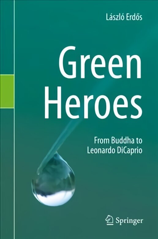 Green Heroes: From Buddha to Leonardo DiCaprio 1st ed. 2019 hind ja info | Ühiskonnateemalised raamatud | kaup24.ee