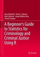 Beginner's Guide to Statistics for Criminology and Criminal Justice Using R 1st ed. 2021 hind ja info | Ühiskonnateemalised raamatud | kaup24.ee