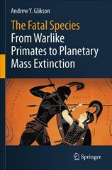 Fatal Species: From Warlike Primates to Planetary Mass Extinction 1st ed. 2021 hind ja info | Ühiskonnateemalised raamatud | kaup24.ee