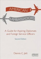 American Ambassadors: A Guide for Aspiring Diplomats and Foreign Service Officers 2nd ed. 2022 цена и информация | Книги по социальным наукам | kaup24.ee