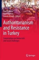 Authoritarianism and Resistance in Turkey: Conversations on Democratic and Social Challenges 1st ed. 2019 hind ja info | Ühiskonnateemalised raamatud | kaup24.ee