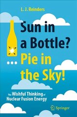 Sun in a Bottle?... Pie in the Sky!: The Wishful Thinking of Nuclear Fusion Energy 1st ed. 2021 цена и информация | Книги по социальным наукам | kaup24.ee