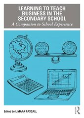 Learning to Teach Business in the Secondary School: A Companion to School Experience hind ja info | Ühiskonnateemalised raamatud | kaup24.ee