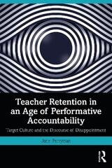 Teacher Retention in an Age of Performative Accountability: Target Culture and the Discourse of Disappointment цена и информация | Книги по социальным наукам | kaup24.ee