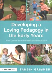 Developing a Loving Pedagogy in the Early Years: How Love Fits with Professional Practice цена и информация | Книги по социальным наукам | kaup24.ee