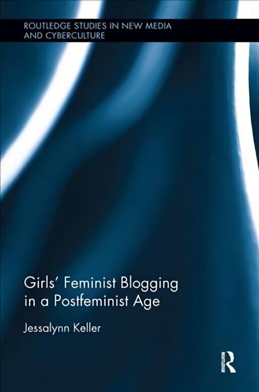 Girls' Feminist Blogging in a Postfeminist Age цена и информация | Ühiskonnateemalised raamatud | kaup24.ee