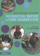 How to Recognise and Support Mathematical Mastery in Young Children's Play: Learning from the 'Talk for Maths Mastery' Initiative цена и информация | Книги по социальным наукам | kaup24.ee