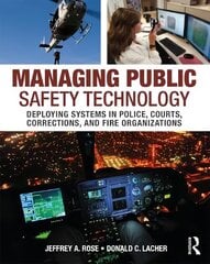 Managing Public Safety Technology: Deploying Systems in Police, Courts, Corrections, and Fire Organizations hind ja info | Ühiskonnateemalised raamatud | kaup24.ee
