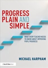 Progress Plain and Simple: What Every Teacher Needs To Know About Improving Pupil Progress hind ja info | Ühiskonnateemalised raamatud | kaup24.ee