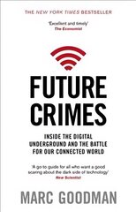 Future Crimes: Inside The Digital Underground and the Battle For Our Connected World hind ja info | Ühiskonnateemalised raamatud | kaup24.ee