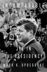 Incomparable Grace: JFK in the Presidency hind ja info | Ühiskonnateemalised raamatud | kaup24.ee